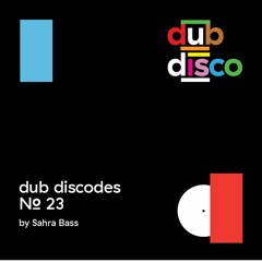 Dub Discodes #23: Sahra Bass