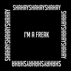 Shahay - I'm A Freak