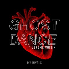 Ghost Dance - My Rivals Ft. Jérôme Voisin