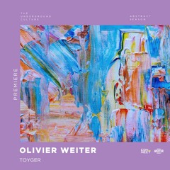PREMIERE: Olivier Weiter - Toyger (Original Mix) [WEITER]