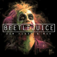 Sam Ferry & Mak - Beetlejuice (Bootleg)