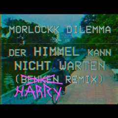 Morlockk Dilemma - Der Himmel Kann Nicht Warten (Harry Crotch Remix)