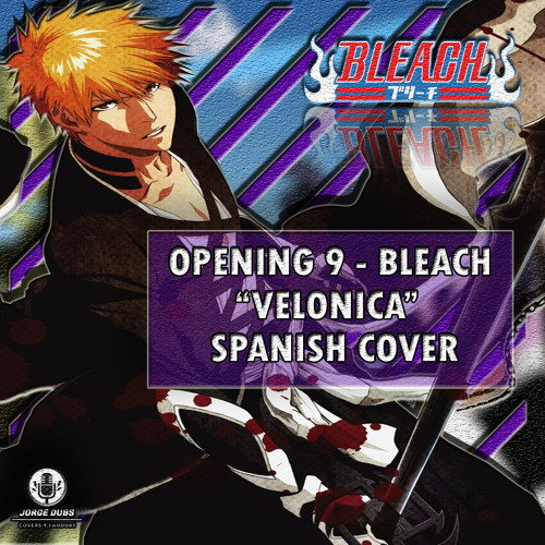 Stream BLEACH - OPENING 9 TV - "VELONICA" - Español Latino by ~Jorge Dubs~  | Listen online for free on SoundCloud