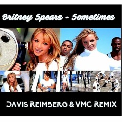 Britney Spears - Sometimes (Davis Reimberg & VMC - Remix 2k19)