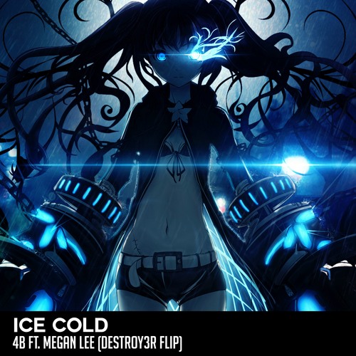 4B FT. MEGAN LEE - ICE COLD (DESTROY3R FLIP)[FREE DL/BUY]