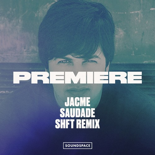 Premiere: Jacme - Saudade (SHFT Remix)
