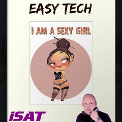 Easy Tech - I Am The Sexy Girl (iSAT Re-Boot)
