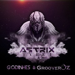 Astrix - Type 1 - Godinhes & GrooverOz - Rmx - Am - 146 - BPMS