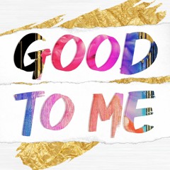 Good To Me (prod.  by Cal-A)