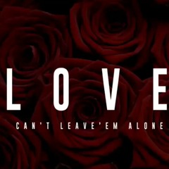 Can't Leave Em Alone