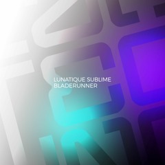 Lunatique Sublime - Bladerunner (Original Mix)