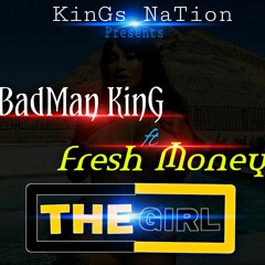 Badman - King Ft FreshMoney   (The Girl)