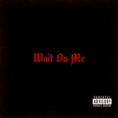 Wait On Me