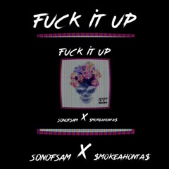 fuck It Up SoS X $mokeahonta$