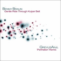 Benny Braun 'Gentle Ride Through Kuiper Belt' (GrevusAnjl 'Perihelion' Remix)