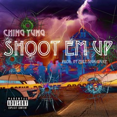 Ching Yung - Shoot Em Up [Prod. Mikesignature]
