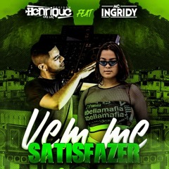 VEM ME SATISFAZER (( DJ HENRIQUE VK )) MC INGRYD