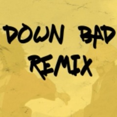 Down Bad Remix