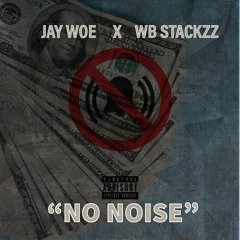 NO NOISE - JAY WOE X WB STACKZZ
