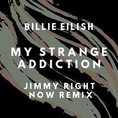 Billie Eilish - My Strange Addiction (Jimmy Right Now rmx)
