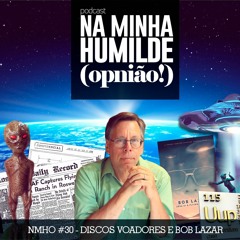 NMHO - EP 30 - Discos voadores e Bob Lazar