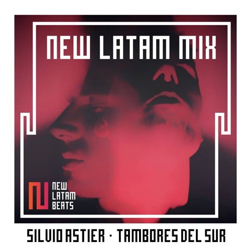 Silvio Astier - Tambores Del Sur (New Latam Mix 002)