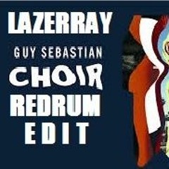 Guy Sebastian - Choir ( Redrum Edit )  By Lazerray