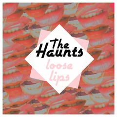 The Haunts - Loose Lips  (Official EP Version)