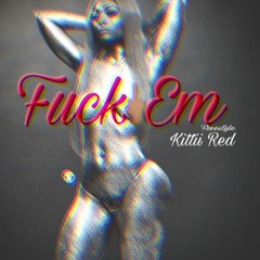 FUCK EM  FREESTYLE KITTII RED @I.KITTII