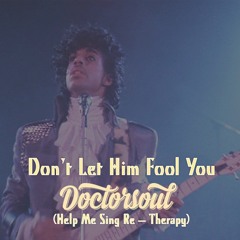 Prince Don't Let Him Fool You (DoctorSoul Help Me Sing Re - Therapy) FREE DL