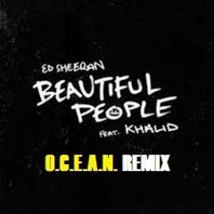 Ed Sheeran - Beautiful People (feat. Khalid)| O.C.E.A.N. REMIX