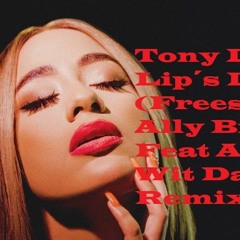 Tony Denslow Lips Dont Lie (Freestyle) Ally Brooke Feat A Boogie Wit Da Hoodie Remix
