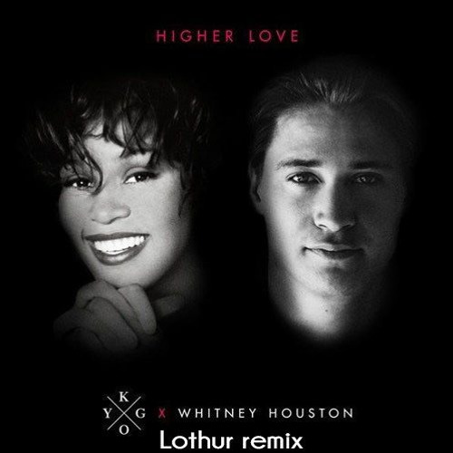 Kygo, Whitney Houston - Higher Love(Lothur Remix)