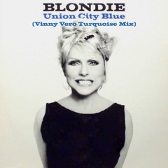 Blondie - Union City Blue (Vinny Vero Turquoise Mix)