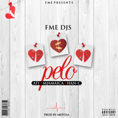FME DJs - Pelo Ft ATI, Mjamaica & Han-C (Prod By Abitola)