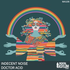 Indecent Noise - Doctor Acid [Mental Asylum 106] OUT NOW!
