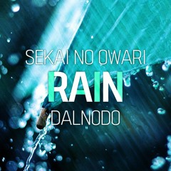 [DALNODO]  Rain ( SEKAI NO OWARI )