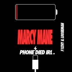 MFk Marcy Mane - Phone Dead IRL - Filthy & The LoosieMan