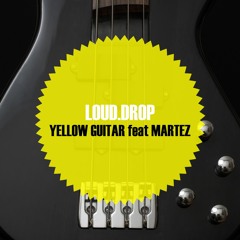 Loud.drop - Yellow Guitar feat Martez