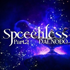 [DALNODO] Speechless ( Part.2 )