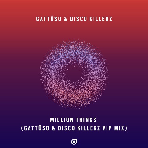 GATTÜSO & Disco Killerz - Million Things (GATTÜSO & Disco Killerz VIP Mix) [OUT NOW]