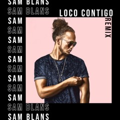 Loco Contigo (Sam Blans's Juicy Friday Remix)