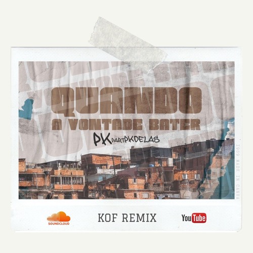 Stream PK E PK DELAS - Quando a Vontade Bater (KOF REMIX) by KOF | Listen  online for free on SoundCloud