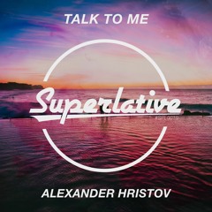 Alexander Hristov - Talk to me ( Original Mix )