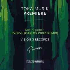 PREMIERE: Mr. Squires - Evolve (Carlos Pires Remix) [Vision 3 Records]
