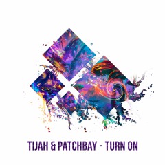 Tijah & Patchbay - Turn On