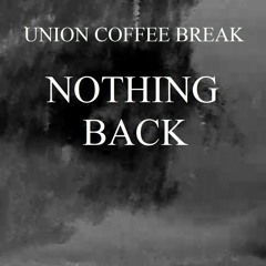 Union Coffee Break - Nothing Back