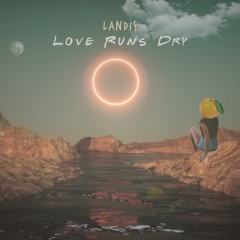 Love Runs Dry ft. Brittany Foster