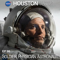 Houston We Have a Podcast: Soldier, Physician, Astronaut