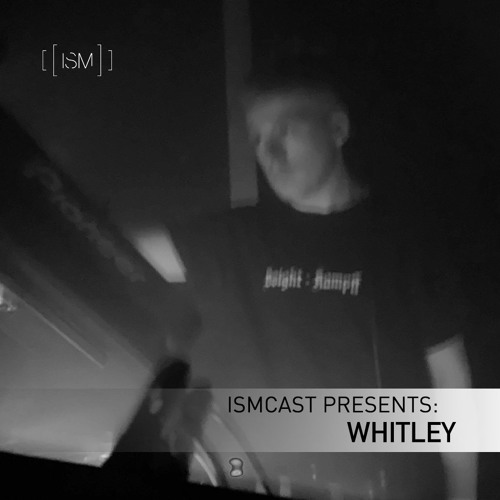 Ismcast Presents 063 - Whitley